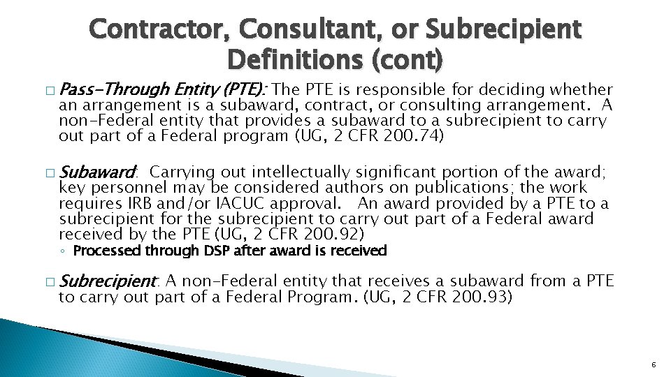 Contractor, Consultant, or Subrecipient Definitions (cont) � Pass-Through Entity (PTE): The PTE is responsible