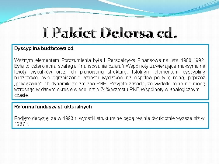 I Pakiet Delorsa cd. Dyscyplina budżetowa cd. Ważnym elementem Porozumienia była I Perspektywa Finansowa