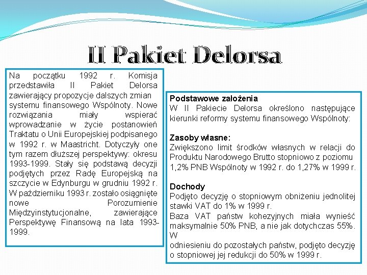 II Pakiet Delorsa Na początku 1992 r. Komisja przedstawiła II Pakiet Delorsa zawierający propozycje