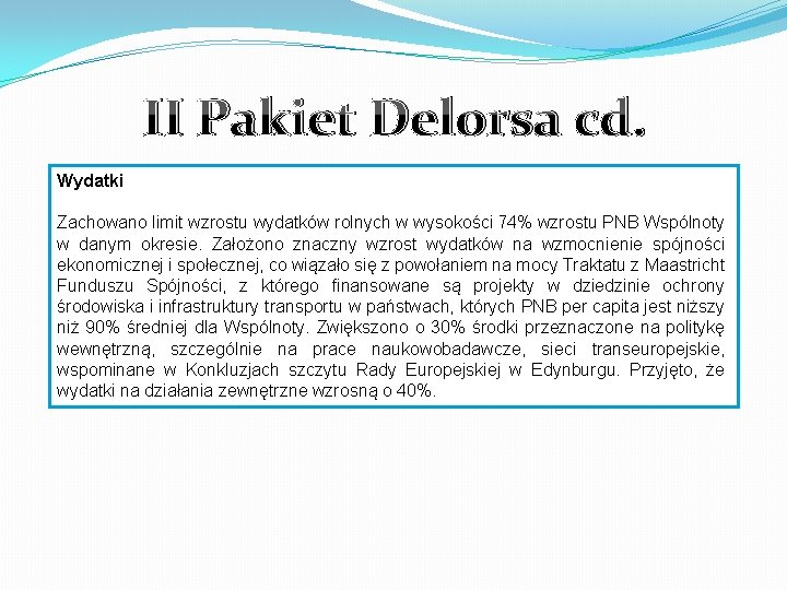 II Pakiet Delorsa cd. Wydatki Zachowano limit wzrostu wydatków rolnych w wysokości 74% wzrostu