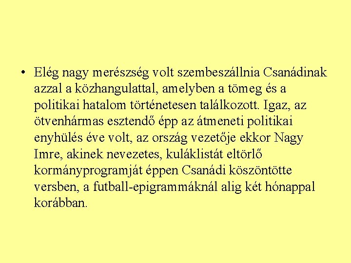  • Elég nagy merészség volt szembeszállnia Csanádinak azzal a közhangulattal, amelyben a tömeg