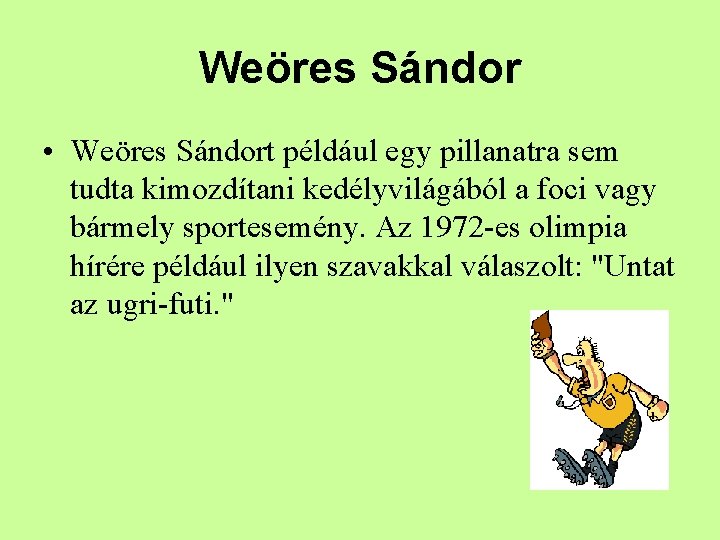 Weöres Sándor • Weöres Sándort például egy pillanatra sem tudta kimozdítani kedélyvilágából a foci