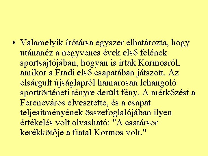  • Valamelyik írótársa egyszer elhatározta, hogy utánanéz a negyvenes évek első felének sportsajtójában,