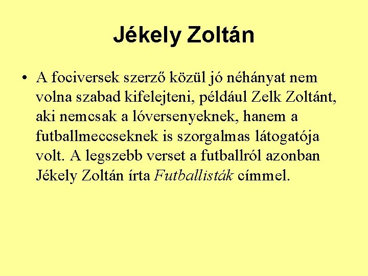 Jékely Zoltán • A fociversek szerző közül jó néhányat nem volna szabad kifelejteni, például