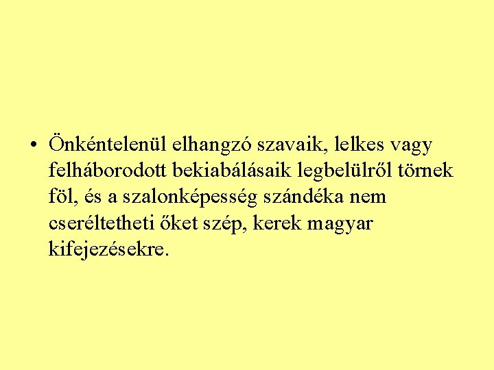  • Önkéntelenül elhangzó szavaik, lelkes vagy felháborodott bekiabálásaik legbelülről törnek föl, és a