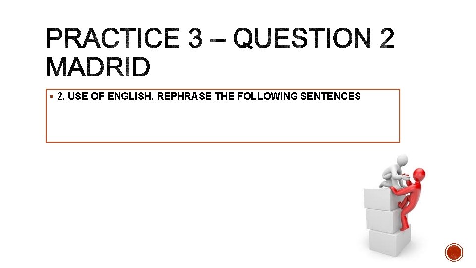 § 2. USE OF ENGLISH. REPHRASE THE FOLLOWING SENTENCES 