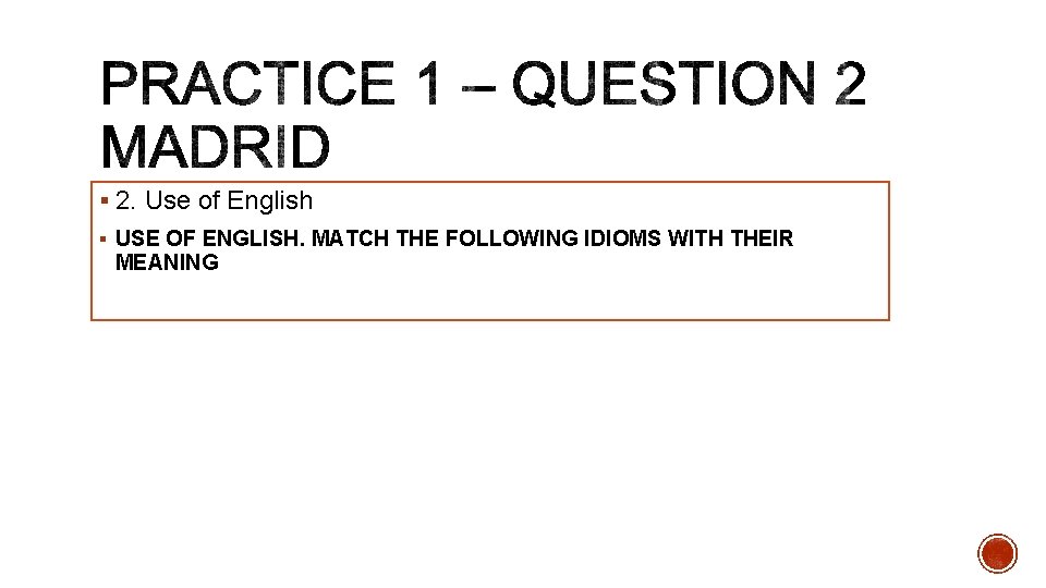 § 2. Use of English § USE OF ENGLISH. MATCH THE FOLLOWING IDIOMS WITH