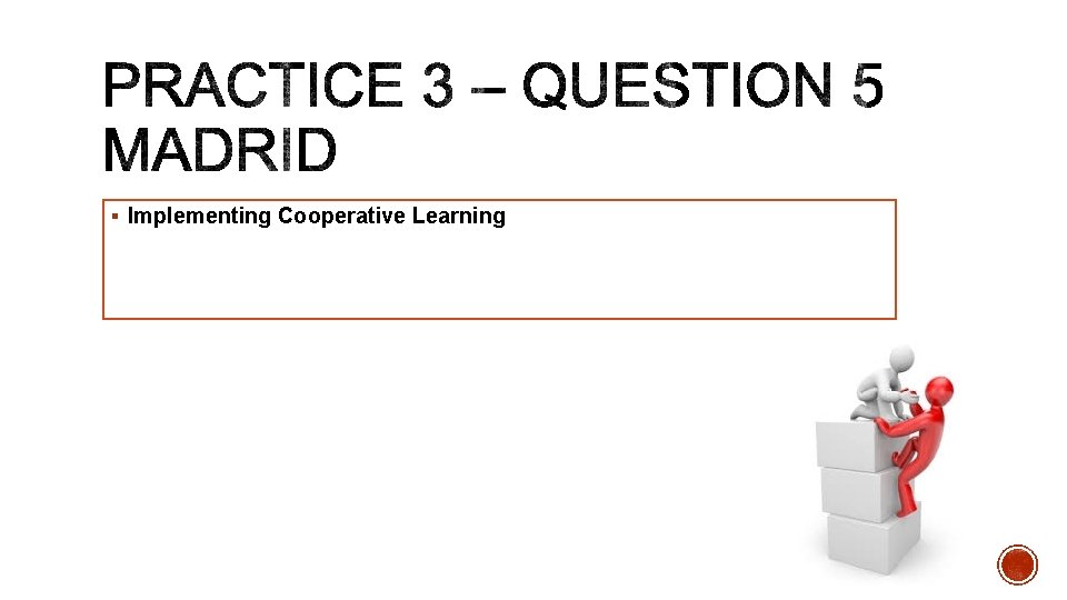 § Implementing Cooperative Learning 