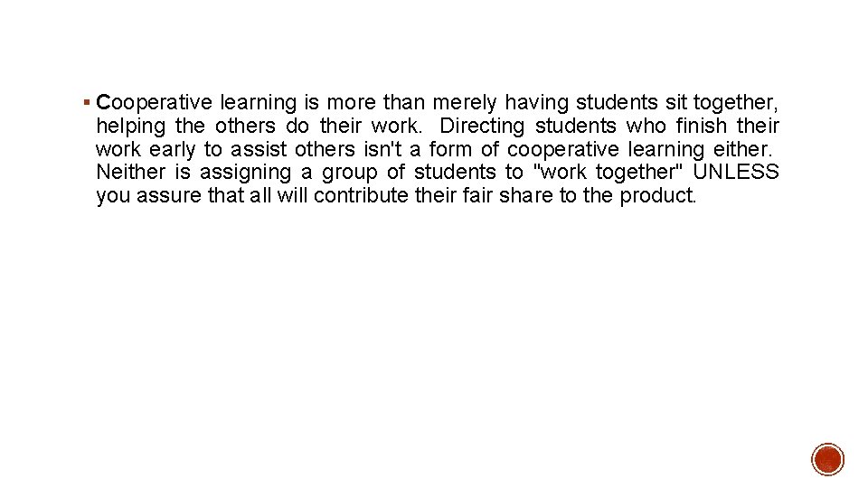 § Cooperative learning is more than merely having students sit together, helping the others