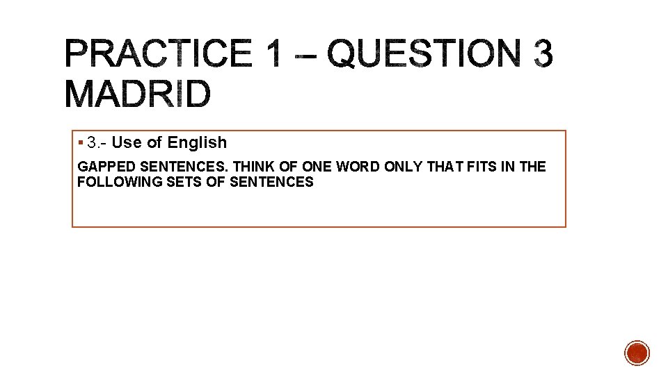 § 3. - Use of English GAPPED SENTENCES. THINK OF ONE WORD ONLY THAT