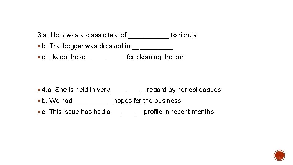 3. a. Hers was a classic tale of ______ to riches. § b. The