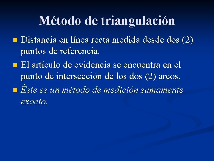 Método de triangulación Distancia en línea recta medida desde dos (2) puntos de referencia.