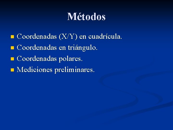 Métodos Coordenadas (X/Y) en cuadrícula. n Coordenadas en triángulo. n Coordenadas polares. n Mediciones