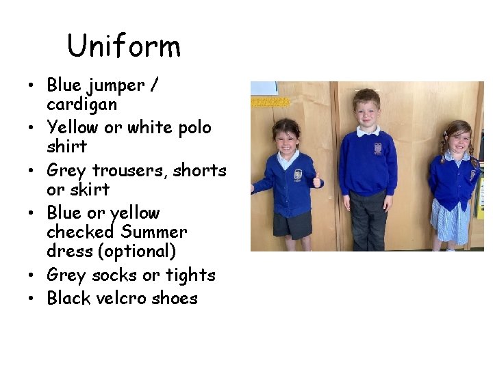 Uniform • Blue jumper / cardigan • Yellow or white polo shirt • Grey