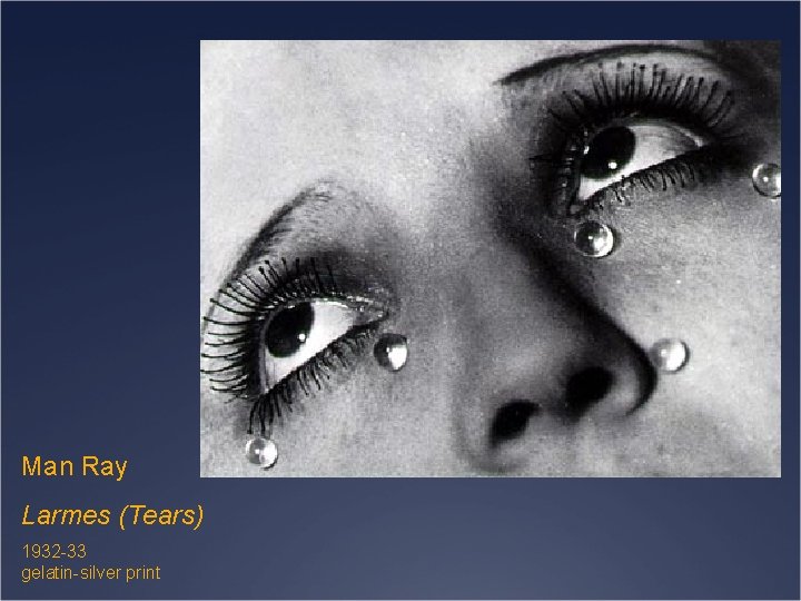 Man Ray Larmes (Tears) 1932 -33 gelatin-silver print 
