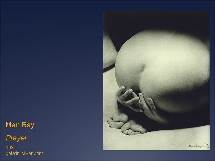 Man Ray Prayer 1930 gelatin-silver print 