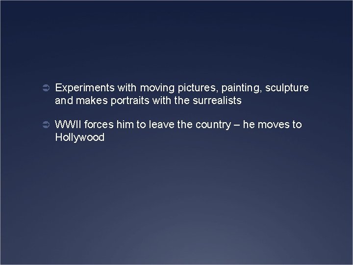 Ü Experiments with moving pictures, painting, sculpture and makes portraits with the surrealists Ü