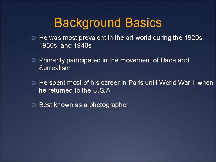 Background Basics Ü He was most prevalent in the art world during the 1920
