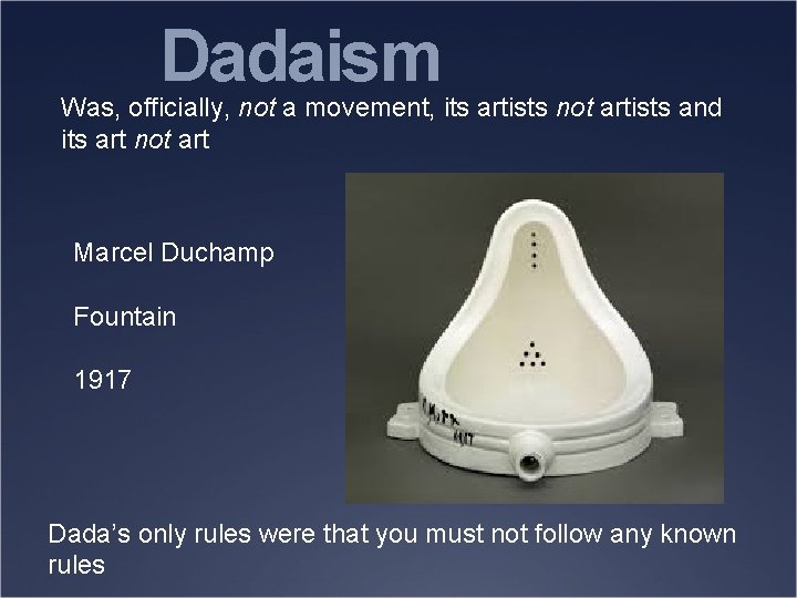 Dadaism Was, officially, not a movement, its artists not artists and its art not