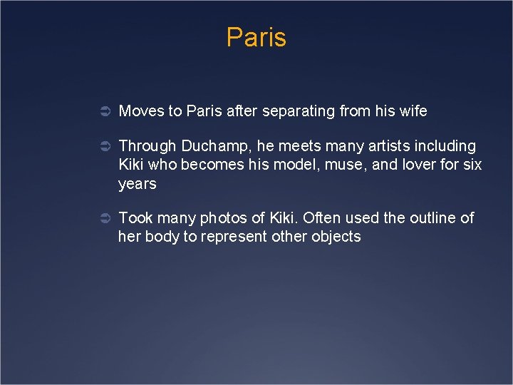 Paris Ü Moves to Paris after separating from his wife Ü Through Duchamp, he