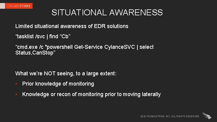 SITUATIONAL AWARENESS Limited situational awareness of EDR solutions “tasklist /svc | find “Cb” “cmd.