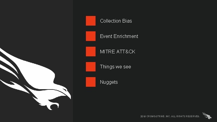 Collection Bias Event Enrichment MITRE ATT&CK Things we see Nuggets 2019 CROWDSTRIKE, INC. ALL