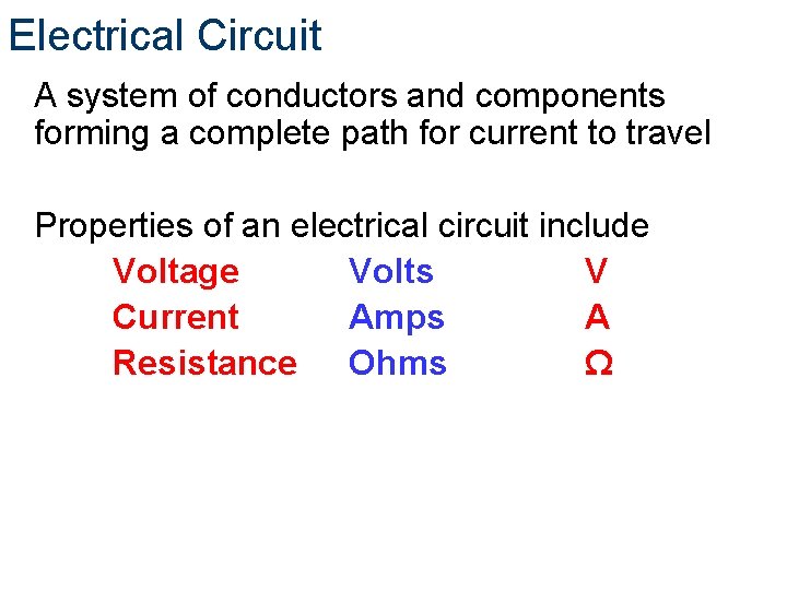 Electrical Circuit A system of conductors and components forming a complete path for current