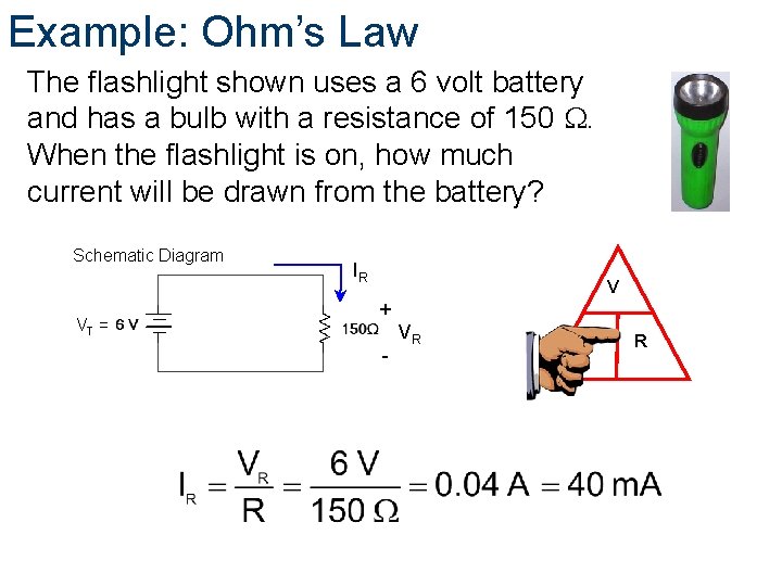 Example: Ohm’s Law The flashlight shown uses a 6 volt battery and has a