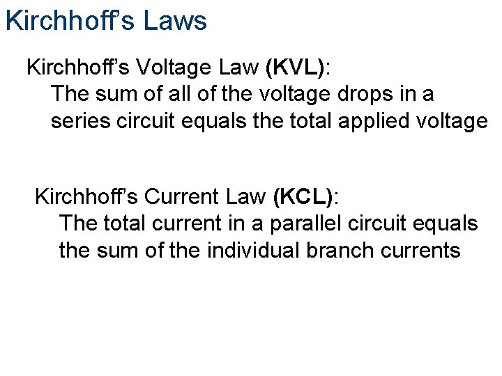 Kirchhoff’s Laws Kirchhoff’s Voltage Law (KVL): The sum of all of the voltage drops
