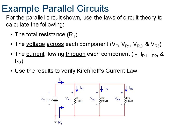 Example Parallel Circuits For the parallel circuit shown, use the laws of circuit theory