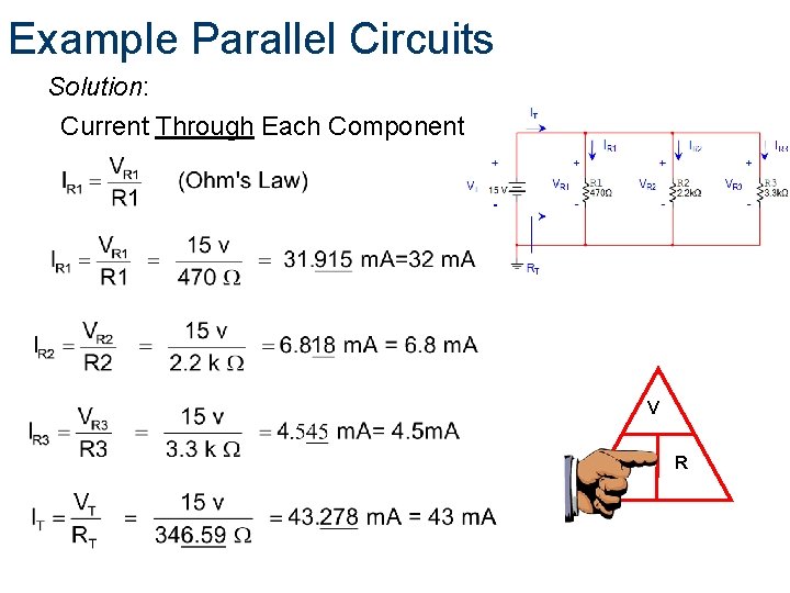 Example Parallel Circuits Solution: Current Through Each Component: V I R 