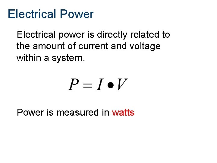 Electrical Power Electrical power is directly related to the amount of current and voltage