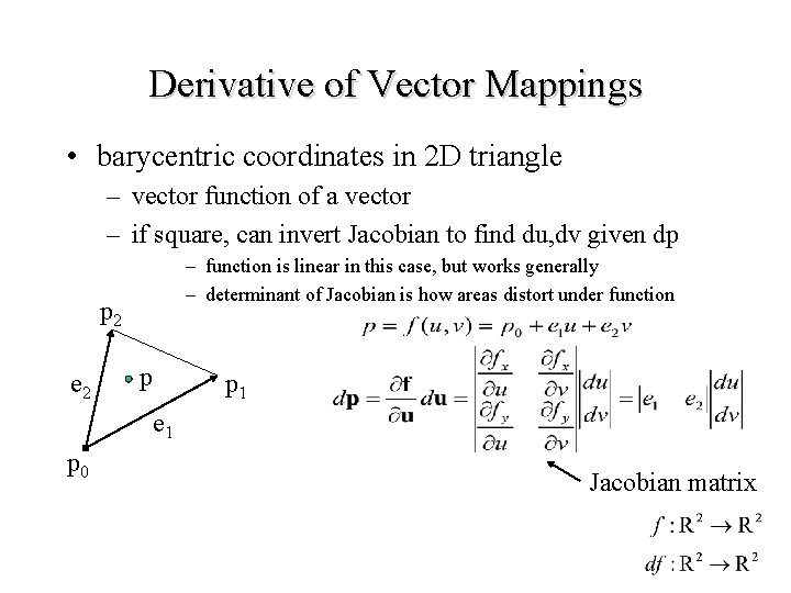 Derivative of Vector Mappings • barycentric coordinates in 2 D triangle – vector function