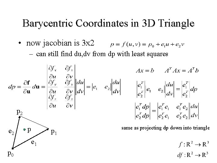 Barycentric Coordinates in 3 D Triangle • now jacobian is 3 x 2 –