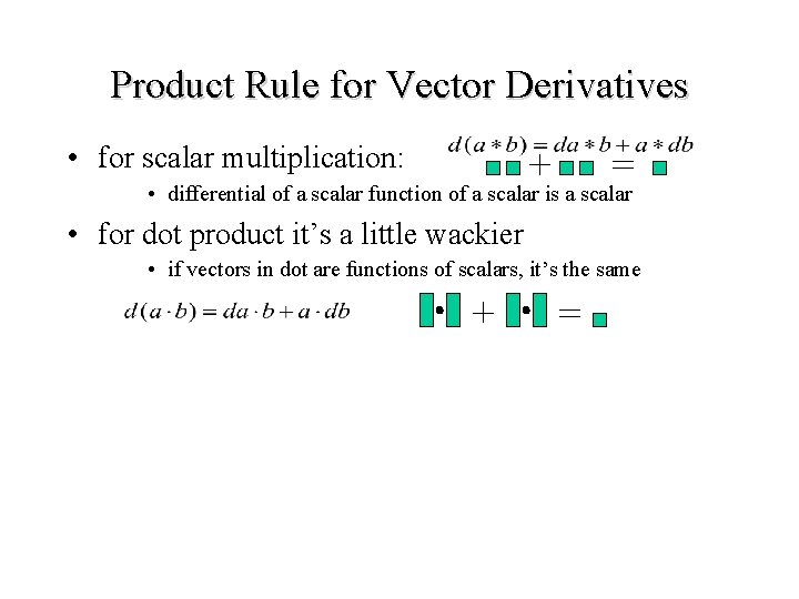 Product Rule for Vector Derivatives • for scalar multiplication: • differential of a scalar