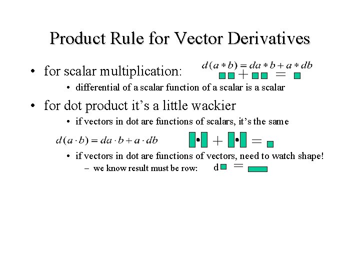 Product Rule for Vector Derivatives • for scalar multiplication: • differential of a scalar