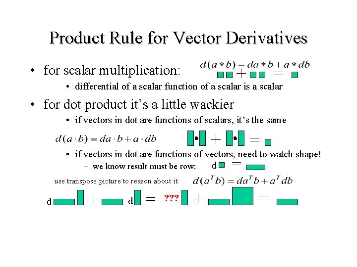 Product Rule for Vector Derivatives • for scalar multiplication: • differential of a scalar