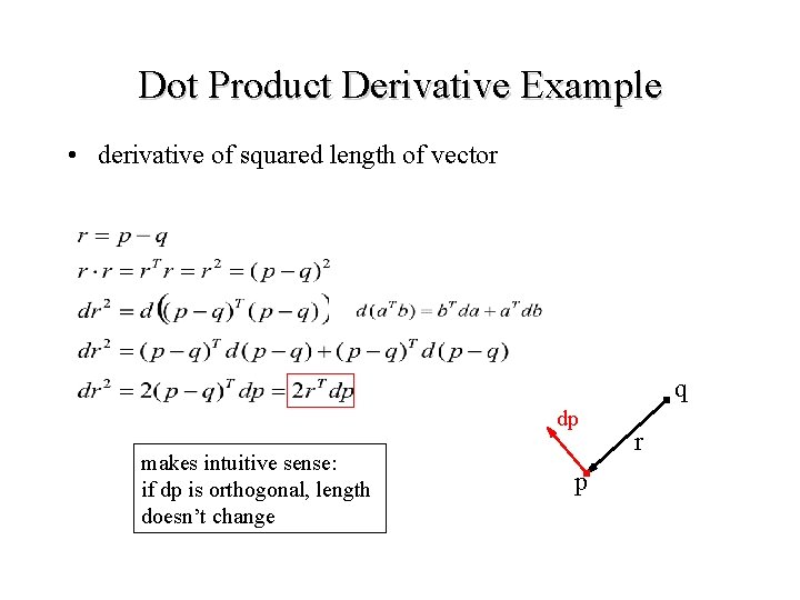 Dot Product Derivative Example • derivative of squared length of vector q dp makes