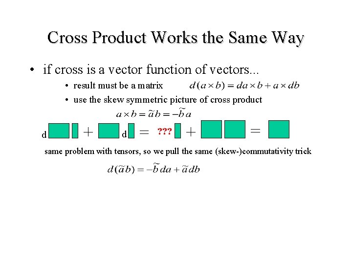 Cross Product Works the Same Way • if cross is a vector function of