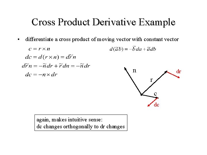 Cross Product Derivative Example • differentiate a cross product of moving vector with constant