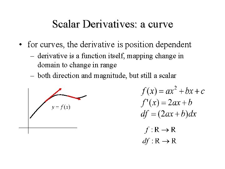 Scalar Derivatives: a curve • for curves, the derivative is position dependent – derivative