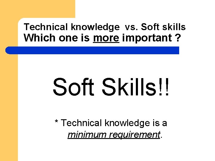 Technical knowledge vs. Soft skills Which one is more important ? Soft Skills!! *