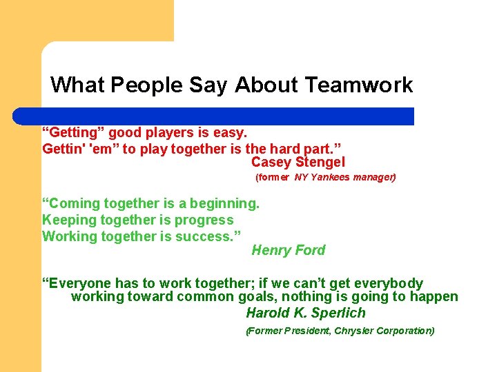 What People Say About Teamwork “Getting” good players is easy. Gettin' 'em” to play
