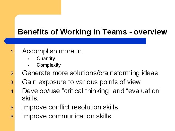 Benefits of Working in Teams - overview 1. Accomplish more in: • • 2.