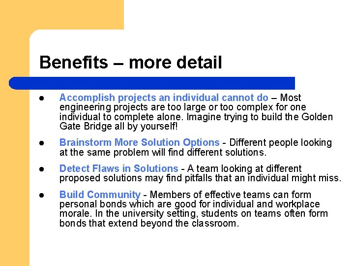 Benefits – more detail l Accomplish projects an individual cannot do – Most engineering