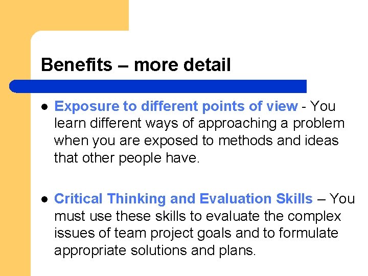 Benefits – more detail l Exposure to different points of view - You learn