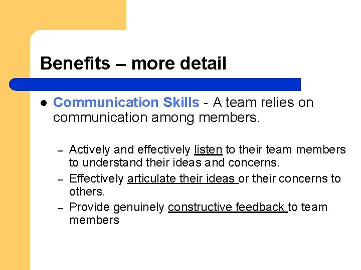 Benefits – more detail l Communication Skills - A team relies on communication among