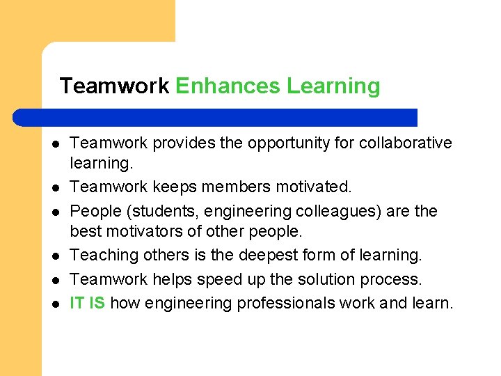 Teamwork Enhances Learning l l l Teamwork provides the opportunity for collaborative learning. Teamwork