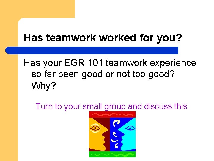 Has teamworked for you? Has your EGR 101 teamwork experience so far been good